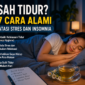 Ilustrasi suasana kamar nyaman dengan teknik relaksasi alami untuk membantu mengatasi stres dan insomnia agar tidur lebih nyenyak.